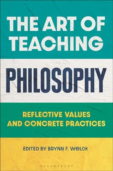 The Art of Teaching Philosophy: From Preparation to Practice by Brynn Welch