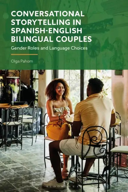 Conversational Storytelling in Spanish-English Bilingual Couples: Gender Roles and Language Choices by Olga Pahom