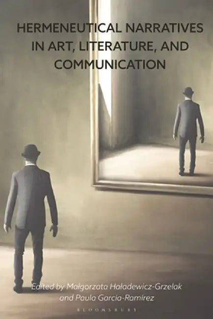 Hermeneutical Narratives in Art, Literature, and Communication by Malgorzata Haladewicz-Grzelak