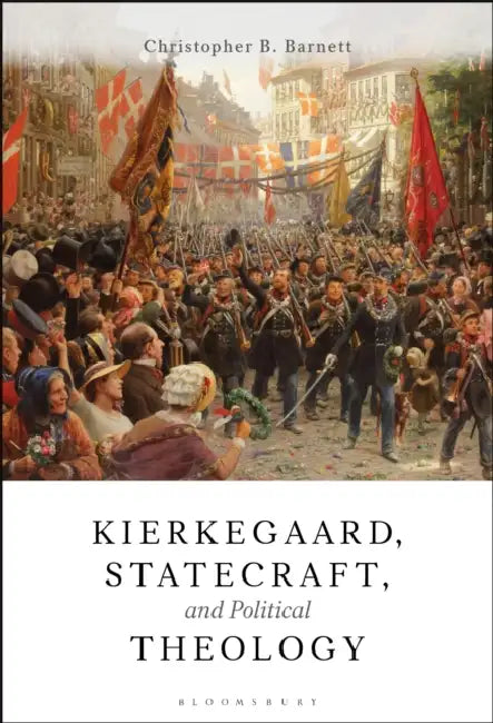 Kierkegaard, Statecraft and Political Theology by Christopher B. Barnett