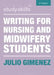 Writing for Nursing and Midwifery Students by Julio Gimenez