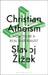 Christian Atheism: How to Be a Real Materialist by Slavoj Zizek