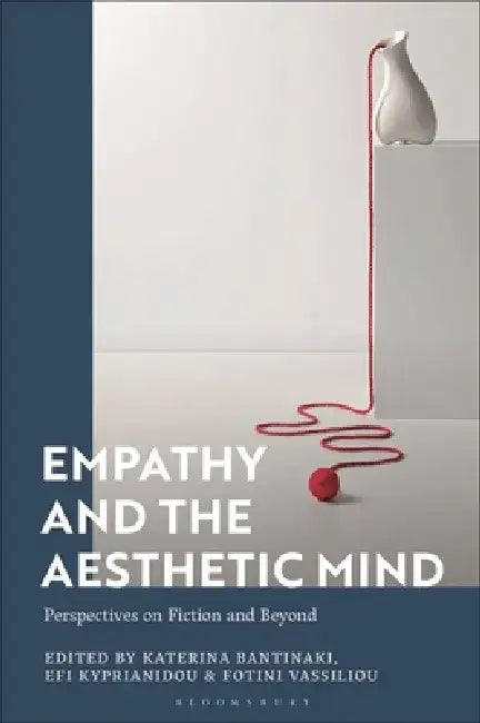 Empathy and the Aesthetic Mind: Perspectives on Fiction and Beyond by Katerina Bantinaki