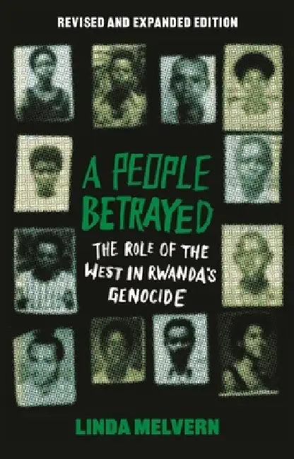A People Betrayed: The Role of the West in Rwanda's Genocide, Revised and Expanded Edition by Linda Melvern
