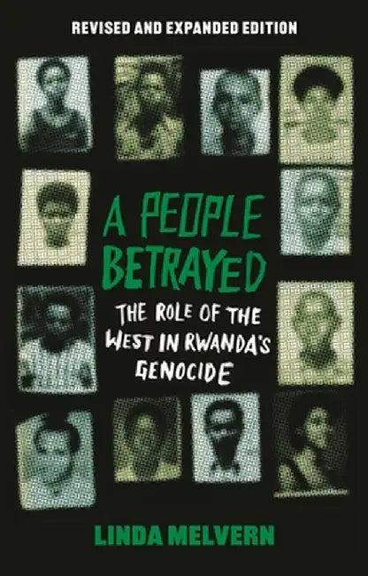 A People Betrayed: The Role of the West in Rwanda's Genocide, Revised and Expanded Edition by Linda Melvern