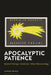 Apocalyptic Patience: Mystical Theology / Gnosticism / Ethical Phenomenology by Andrew Shanks