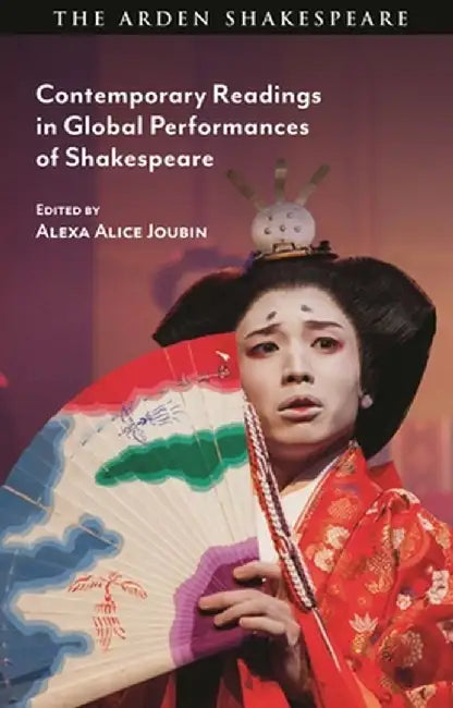 Contemporary Readings in Global Performances of Shakespeare by Alexa Alice Joubin