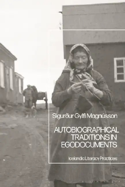 Autobiographical Traditions in Egodocuments: Icelandic Literacy Practices by Sigurður Gylfi Magnússon