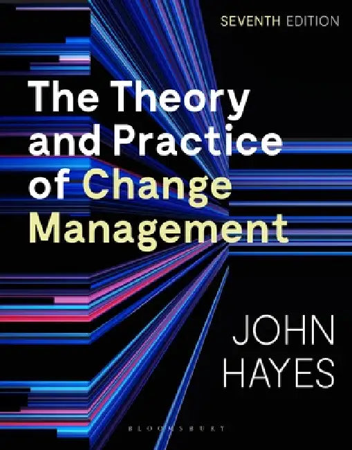 The Theory and Practice of Change Management by John Hayes
