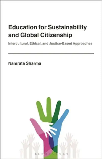 Education for Sustainability and Global Citizenship: Intercultural, Ethical, and Justice-Based Approaches by Namrata Sharma