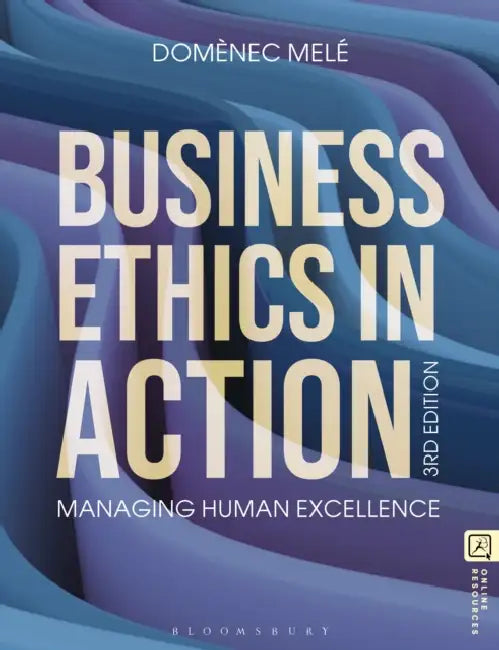 Business Ethics in Action: Managing Human Excellence by Domènec Melé