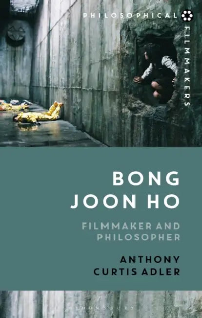 Bong Joon Ho: Philosopher and Filmmaker by Anthony Curtis Adler, Costica Bradatan