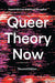 Queer Theory Now: From Foundations to Futures by Hannah McCann, Whitney Monaghan