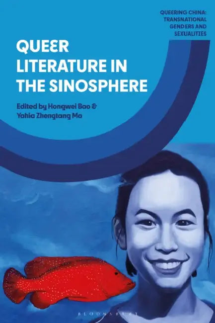 Queer Literature in the Sinosphere by Yahia Zhengtang Ma, Hongwei Bao
