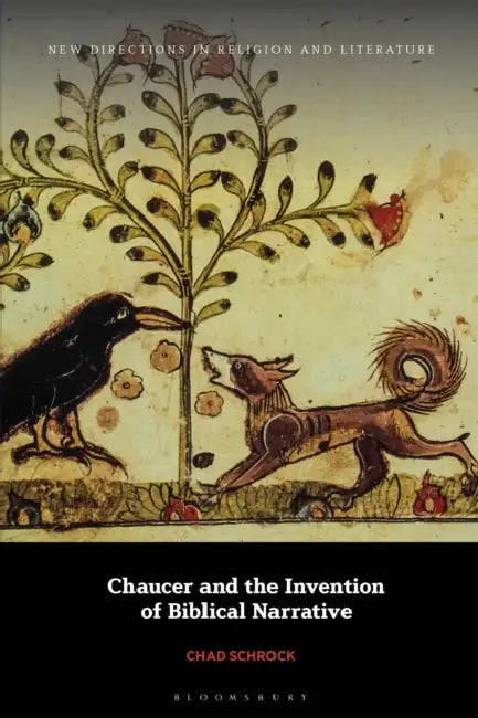 Chaucer and the Invention of Biblical Narrative by Chad Schrock