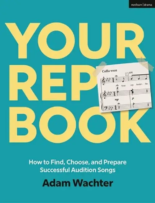 The Rep Book: How to Find, Choose, and Prepare Successful Audition Songs by Adam Wachter