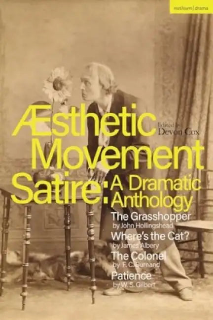 Aesthetic Movement Satire: A Dramatic Anthology by John Hollingshead