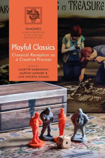 Playful Classics: Classical Reception as a Creative Process by Juliette Harrisson, Filippo Carlà-Uhink, Martin Lindner