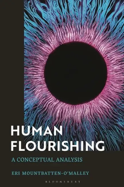 Human Flourishing: A Conceptual Analysis by Eri Mountbatten-O'Malley