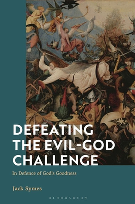 Defeating the Evil-God Challenge: In Defence of God's Goodness by Jack Symes