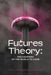 Futures Theory: Philosophies of the World to Come by Jason Bahbak Mohaghegh