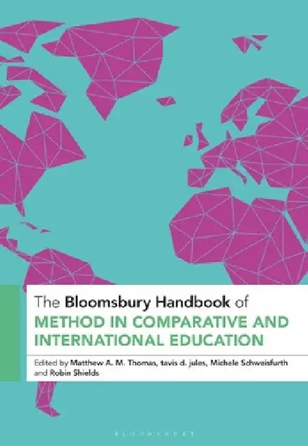 The Bloomsbury Handbook of Method in Comparative and International Education by Matthew A. M. Thomas