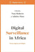 Digital Surveillance in Africa: Power, Agency, and Rights by Tony Roberts