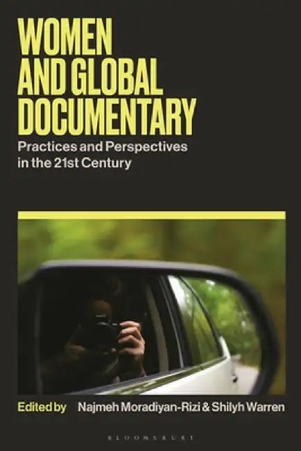 Women and Global Documentary: Practices and Perspectives in the 21st Century by Shilyh Warren