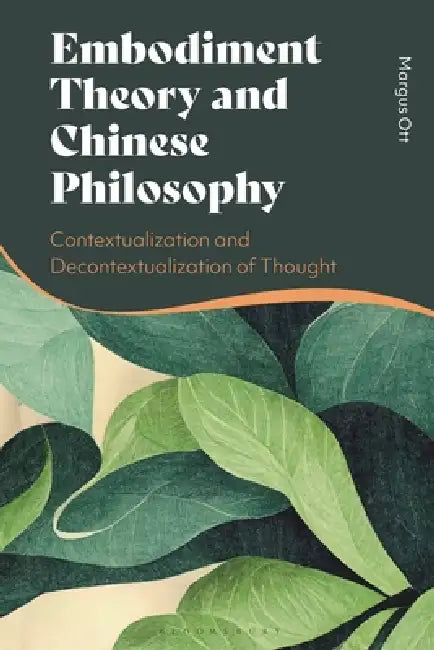 Embodiment Theory and Chinese Philosophy: Contextualization and Decontextualization of Thought by Margus Ott
