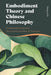 Embodiment Theory and Chinese Philosophy: Contextualization and Decontextualization of Thought by Margus Ott