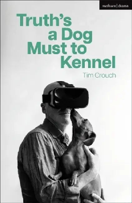 Truth's a Dog Must to Kennel by Tim Crouch