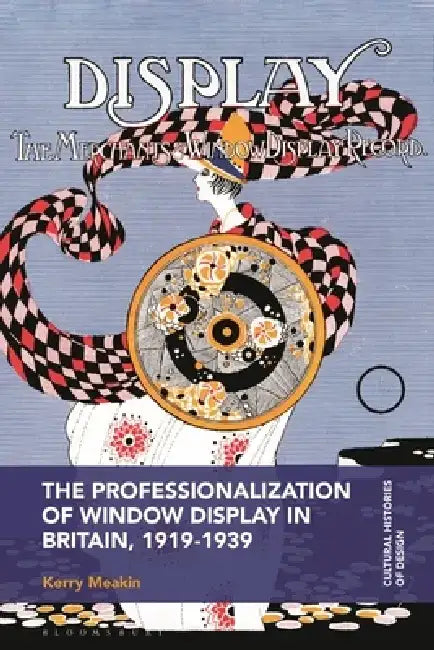 The Professionalization of Window Display in Britain, 1919-1939 by Kerry Meakin