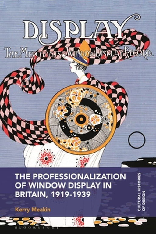 The Professionalization of Window Display in Britain, 1919-1939 by Kerry Meakin