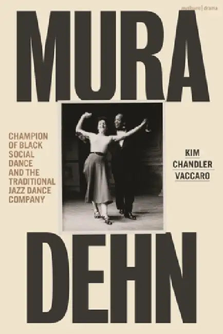 Mura Dehn: Champion of Black Social Dance and the Traditional Jazz Dance Company by Kim Chandler Vaccaro