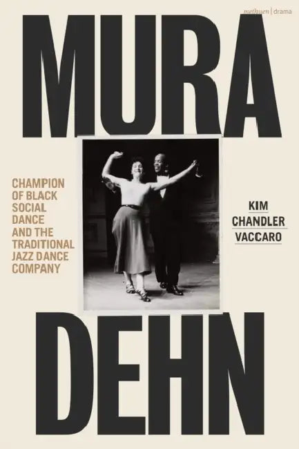 Mura Dehn: Champion of Black Social Dance and the Traditional Jazz Dance Company by Kim Chandler Vaccaro