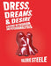 Dress, Dreams, and Desire: A History of Fashion and Psychoanalysis by Valerie Steele