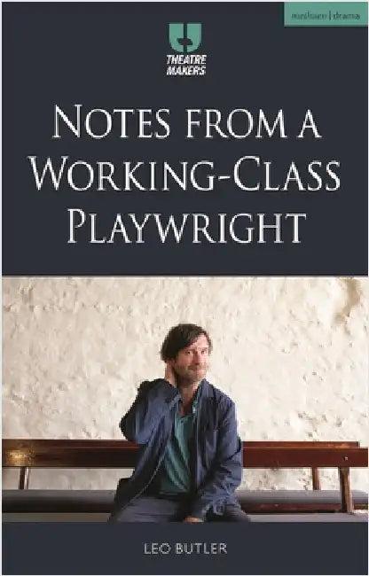 Notes from a Working-Class Playwright by Leo Butler
