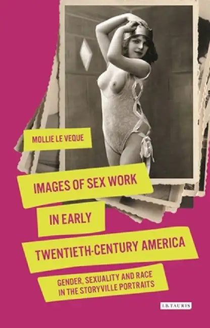 Images of Sex Work in Early Twentieth-Century America: Gender, Sexuality and Race in the Storyville Portraits by Mollie Leveque