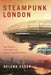 Steampunk London: Neo-Victorian Urban Space and Popular Transmedia Memory by Helena Esser