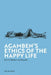 Agamben's Ethics of the Happy Life: Beyond Nihilism and Morality by Ype de Boer