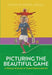 Picturing the Beautiful Game: A History of Soccer in Visual Culture and Art by Daniel Haxall