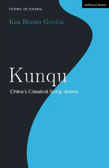 Kunqu: China's Classical Song-Drama by Kim Hunter Gordon, Simon Shepherd
