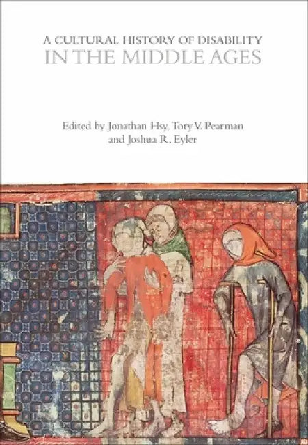 A Cultural History of Disability in the Middle Ages by Jonathan Hsy