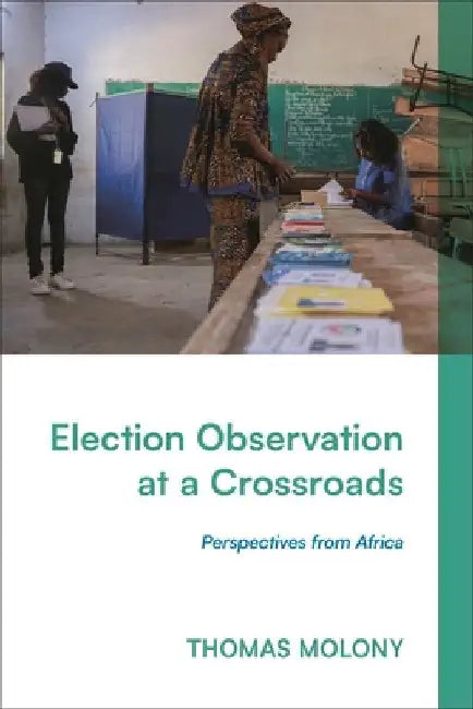 Election Observation at a Crossroads: Perspectives from Africa by Thomas Molony