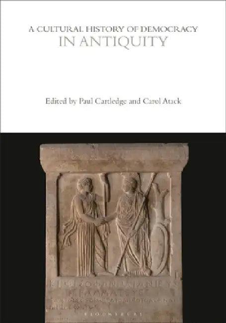 A Cultural History of Democracy in Antiquity by Paul Cartledge