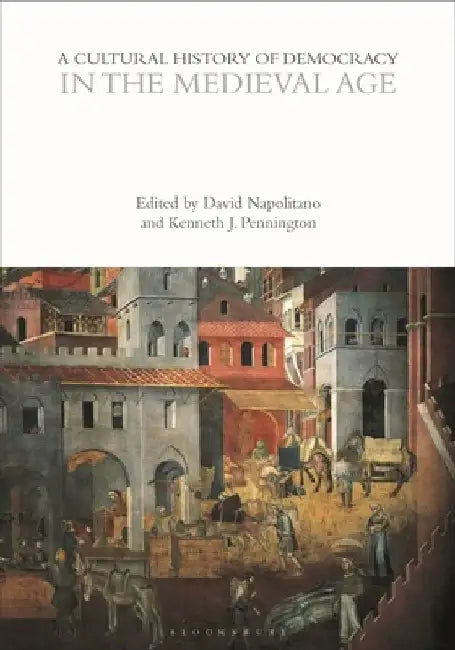 A Cultural History of Democracy in the Medieval Age by David Napolitano