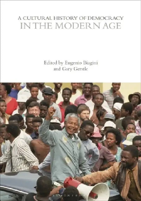 A Cultural History of Democracy in the Modern Age by Gary Gerstle
