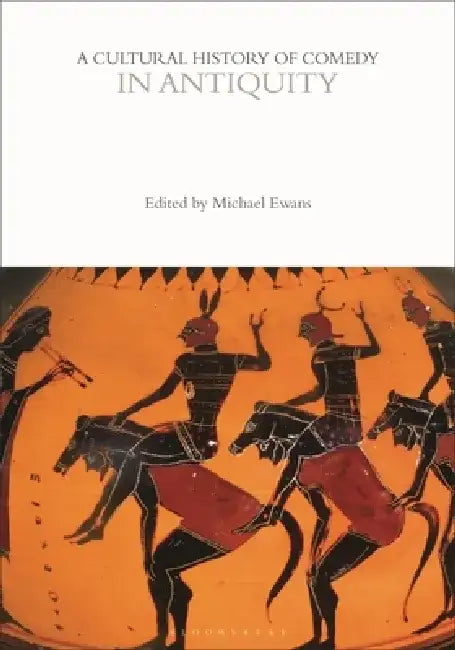 A Cultural History of Comedy in Antiquity by Michael Ewans