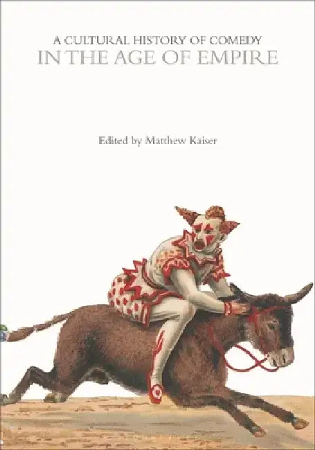 A Cultural History of Comedy in the Age of Empire by Matthew Kaiser