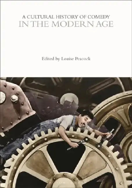 A Cultural History of Comedy in the Modern Age by Louise Peacock
